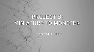 Project B: Miniature to Monster